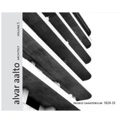 Rakennustieto Alvar Aalto Architect - Paimio Sanatorium 1929-33. Band 5