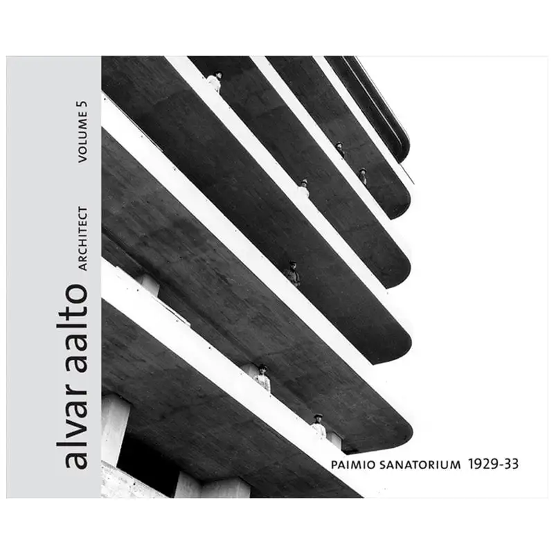 Rakennustieto Alvar Aalto Architect - Paimio Sanatorium 1929-33. Band 5 3 Rakennustieto Alvar Aalto Architect - Paimio Sanatorium 1929-33. Band 5