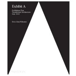 Phaidon Exhibit A: Exhibitions That Transformed Architecture 1948-2000