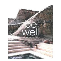 Gestalten Be Well: New Spa And Bath Culture And The Art Of Being Well