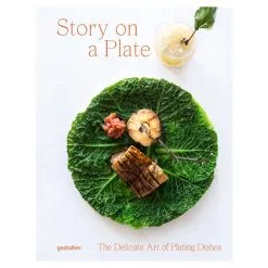 Gestalten Story On A Plate: The Delicate Art Of Plating Dishes