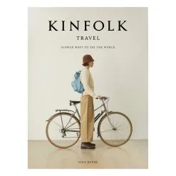 Artisan Books Kinfolk Travel: Entspannte Wege, Die Welt Zu Bereisen