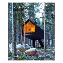 Gestalten Cabin Fever: Enchanting Cabins, Shacks And Hideaways