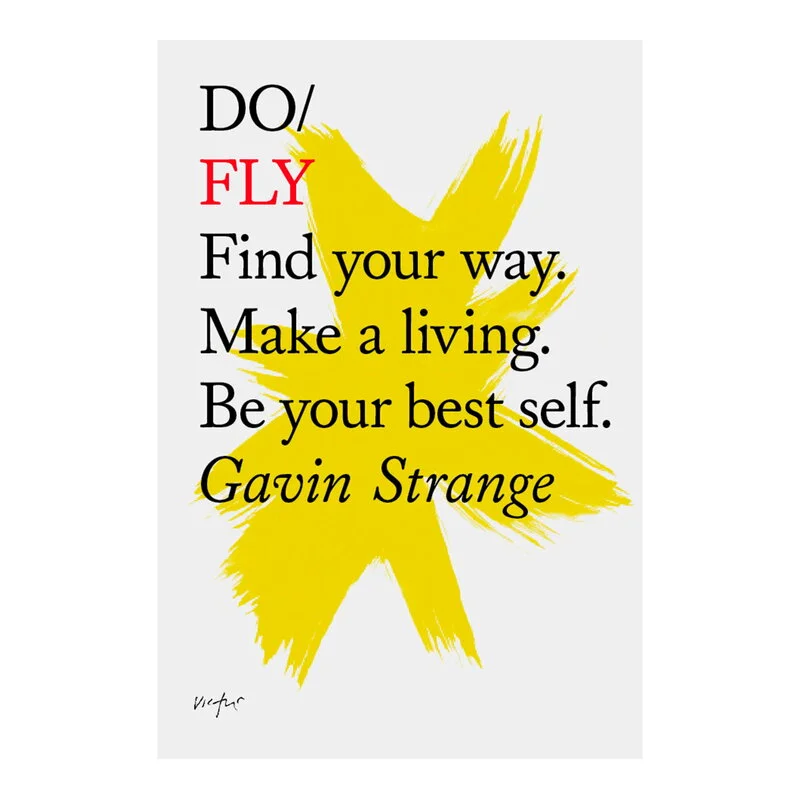 The Do Book Co Do Fly: Find Your Way. Make A Living. Be Your Best Self 3 The Do Book Co Do Fly: Find Your Way. Make A Living. Be Your Best Self