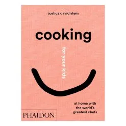Phaidon Cooking For Your Kids: At Home With The World’s Greatest Chefs