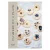 Cozy Publishing Flowers On A Plate: Delicious Floral Recipes